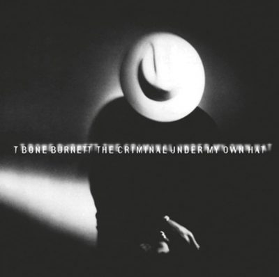 T-Bone Burnett  <strong>Criminal Under My Own Hat</strong>