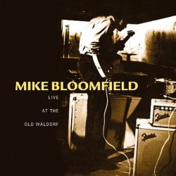 Mike Bloomfield  <strong>Live At The Old Waldorf</strong>