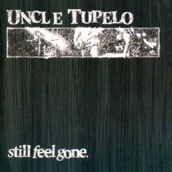 Uncle Tupelo   <strong>Still Feel Gone</strong>