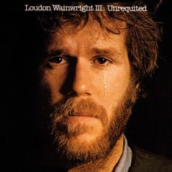 Loudon Wainwright III  <strong>Unrequited</strong>
