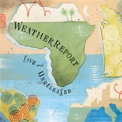 Weather Report   <strong>Live & Unreleased</strong>