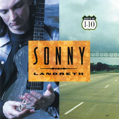 Sonny Landreth <strong> South Of I-10  </strong>