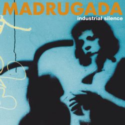 Madrugada <strong> Industrial Silence</strong>