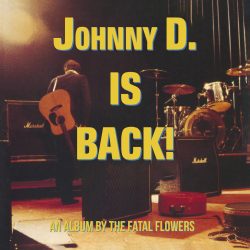 Fatal Flowers  <strong>Johnny D. Is Back!</strong>