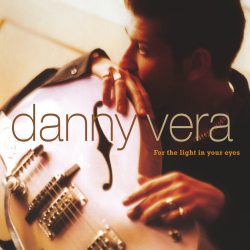 Danny Vera <strong>For The Light In Your Eyes</strong>
