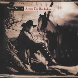 Willie Nelson <strong>Across The Borderline</strong>
