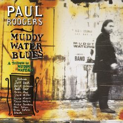 Paul Rodgers <strong> Muddy Waters Blues – A Tribute To Muddy Waters </strong>