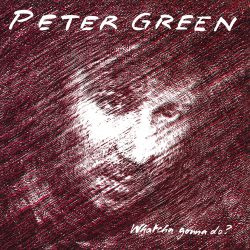Peter Green <strong>Whatcha Gonna Do?</strong>