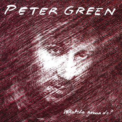 Peter Green <strong>Whatcha Gonna Do?</strong>