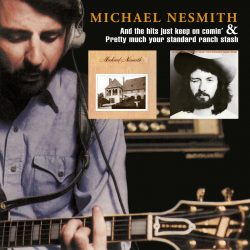 Michael Nesmith <strong> And The Hits Just Keep On Comin’ & Pretty Much Your Standard Ranch Stash </strong>