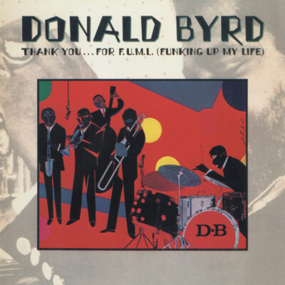 Donald Byrd <strong> Thank You...For F.U.M.L. (Funking Up My Life) </strong>